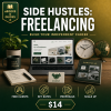 Side Hustles: Freelancing — Find Clients, Set Rates & Build Your Independent Career